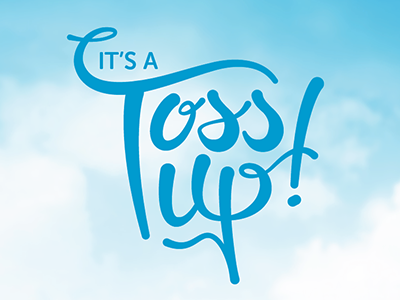 It's A Toss Up! lettering toss type typography up