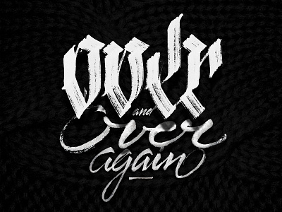 Over and over again blackletter calligraffiti calligraphy cycle lettering pltnk print каллиграфия леттеринг