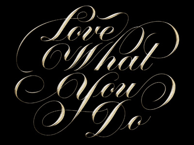 Love what you do (metallic) copperplate engrossers script lettering script typography