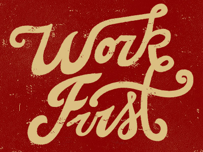 Work first