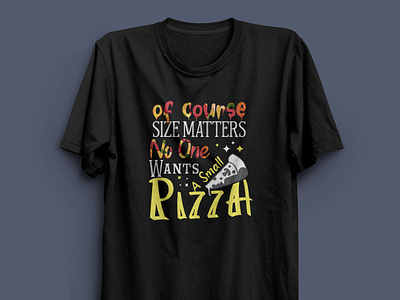 Of Course Size Matters No One Wants A Small Pizza - T-shirt.