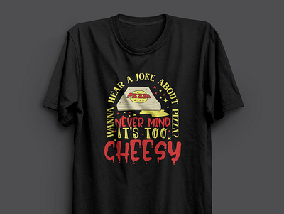Wanna Hear A Joke About Pizza Never Mind - Pizza T-shirt Design. tshirt art