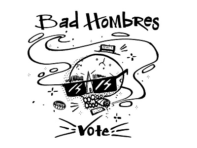 Bad Hombres Vote black white clinton drawing election illustration mexican president quotes skull trump vote