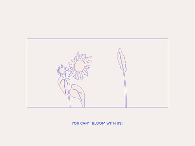 You Can't Bloom with Us !