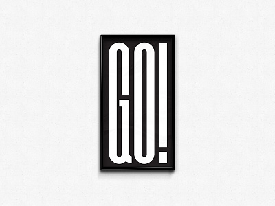 GO! #weeklyposter 1 black and white go inspiration inspirational motivation motivational poster type typography