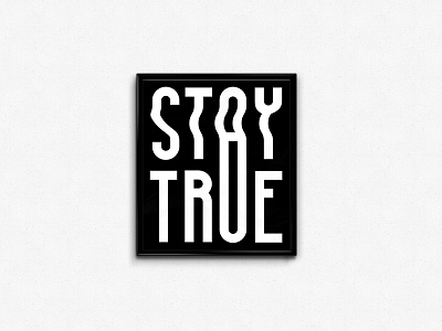 Stay True #weeklyposter 3 black and white inspiration inspirational motivation motivational poster stay true type typography