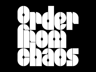 Order From Chaos black white chaos order typography