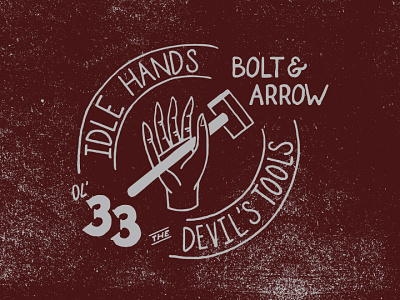Idle Hands the Devil's Tools - Bolt & Arrow