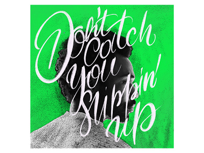 Don't catch you slippin' up calligraphy design graphic design illustration lettering love rec type typographic