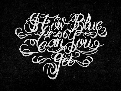 How Blue Can You Get? black blues drawing fancy script hand lettering illustration tattoo traditional white