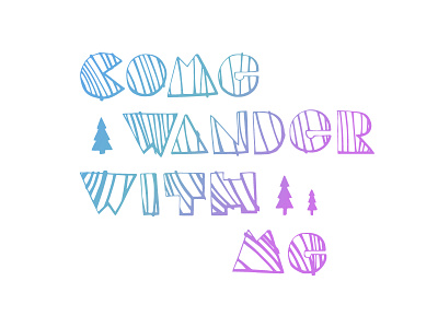 Come Wander With Me hand lettering hand made illustrator lettering logo travel typography vector wander wanderer wandering wanderlust woods