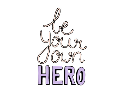 Be Your Own Hero design hand lettering hand made hero illustration illustrator lettering quote typography vector