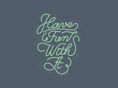 Have Fun With It script swirls swooshes bubbelgum typography