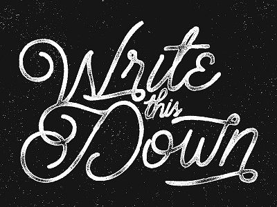 Write This Down hand lettering lettering texture type typografi typography vintage