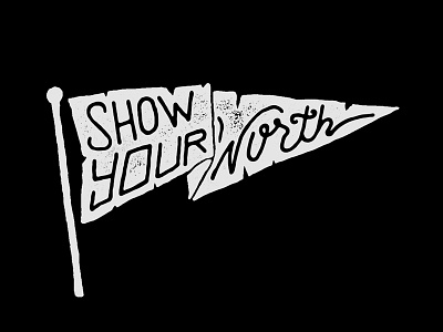 Show Your Worth drawn flag hand drawn hand lettering handcrafted lettering old school tattoo vintage