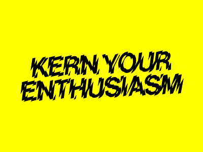 Kern. Your. Enthusiasm puns type typography