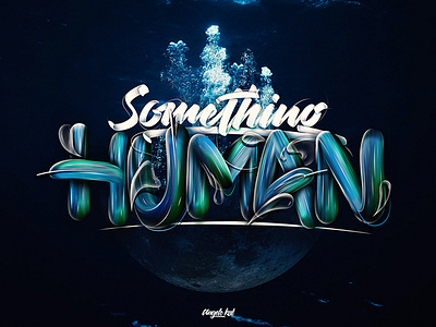 Something human 3d adobe angeloknf blue blur brush bubbles calligraphy color green hand lettering illustration inspiration lettering logo photoshop script type typography water