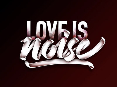 Love is Noise 3d angeloknf brush calligraphy colorful custom type design details font hand lettering handlettered handlettering inspiration lettering logo photoshop script shadows type typography