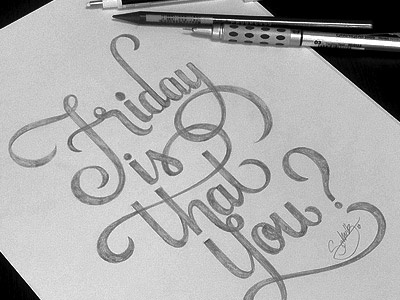 Friday, is that you? calligraphy design friday illustration pencil sketch tgif type typography