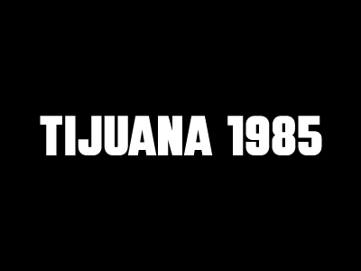 Tijuana 1985