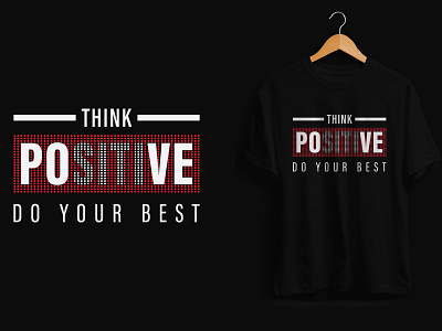 Think positive do your best design new t shirt t shirt designer