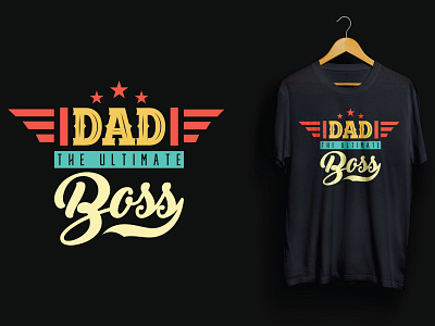 Dad The Ultimate Boss T-shirt Design boss dad daddy family father fathers day papa t shirt t shirt design ultimate