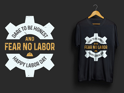 Dare To Be Honest And Fear No Labor Happy Labor Day dare fear happy labor labor day may day t shirt t shirt design workers