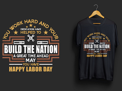 You Work Hard And Your Dedication Have Helped To Build build dedication labor day may day nation t shirt t shirt design workers world