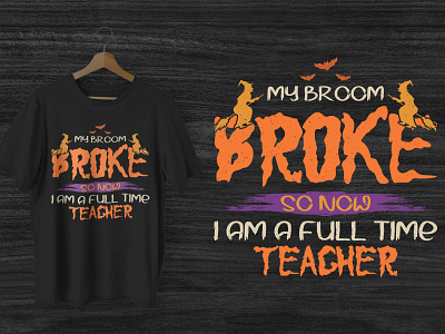 My Broom Broke so Now I Am A Full Time Teacher Halloween T-shirt halloween t shirt teacher