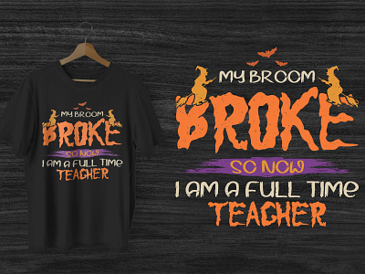 My Broom Broke so Now I Am A Full Time Teacher Halloween T-shirt