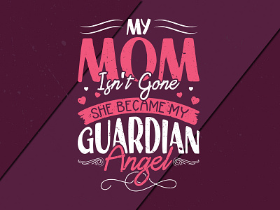 Mother’s Day T-Shirt Design My Mom Isn’t Gone