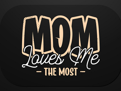 Mother’s Day T-Shirt Design Mom Loves Me The Most loves me mommy