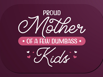 Mother’s Day T-Shirt Design Proud Mother Of A Few Dumbass Kids