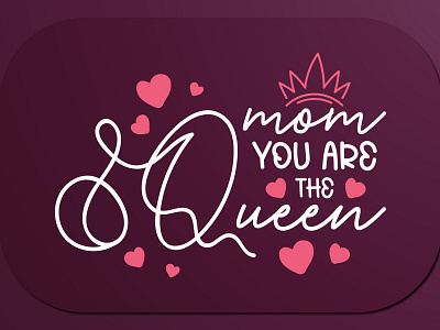 Mother’s Day T-Shirt Design Mom You Are The Queen