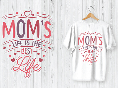 Mother’s Day T-Shirt Design Mom’s Life Is The Best Life.