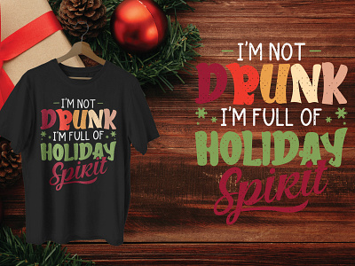 Christmas T-shirt I’m Not Drunk I’m Full Of Holiday Spirit celebrate