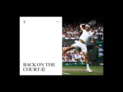 BACK ON THE COURT. ⓒ back on court career clean court design dribble editorial federer figma professional roger rogerfederer tennis ui web design wimbledon