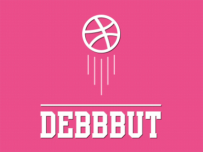 Debbbut ball debbbut dribbble first shot welcome