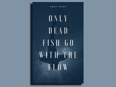 Only dead fish go with the flow