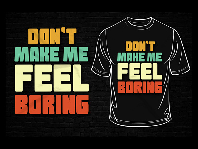 Feel Boring T Shirt Design graphic tees motivational t shirt design t shirt t shirt design