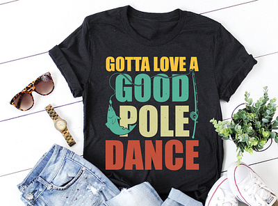 Gotta Love a Good Pole Dance Fishing T-Shirt Design graphic tees