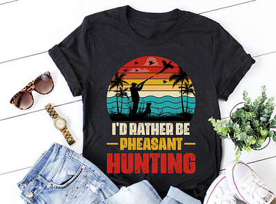 I'd Rather Be Pheasant Hunting T-Shirt Design best t shirt design huntingk lover t shirt design