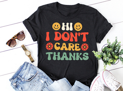 Hi I Don't Care Thanks T-Shirt Design the ladies shirt design