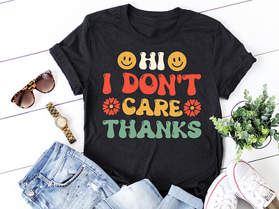 Hi I Don't Care Thanks T-Shirt Design