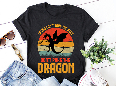 If You Can't Take The Heat Don't Poke The Dragon graphic tees