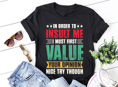 In Order To Insult me I Must First Value Your Opinion graphic tees