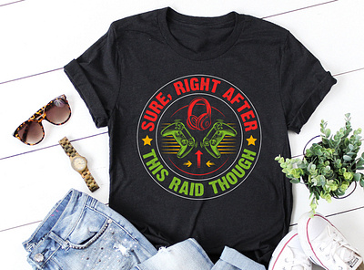 Sure, Right After This Raid Though Video Game T-Shirt Design the ladies shirt design