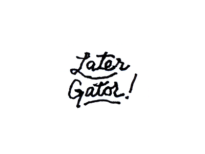 Later Gator doodle handwriting later gator pen phrases sketch typography