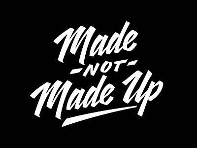 Made, not Made Up