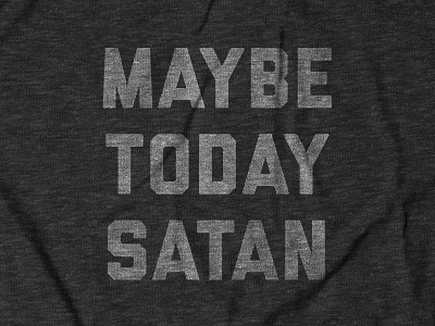 Maybe Today Satan Design for Buy Me Brunch apparel design satan shirt design tee design thechive typography
